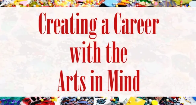
            <div>Creating a Career with the Arts in Mind</div>
      